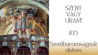 SZVU 105 Szentháromságnak életem (Szentháromság vasárnapja)