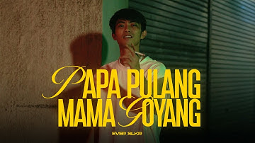 Ever Slkr - Papa Pulang Mama Goyang ( Official Music Video )