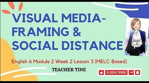 INTERPRET VISUAL MEDIA through FRAMING & SOCIAL DISTANCE English 6 MELC-Based