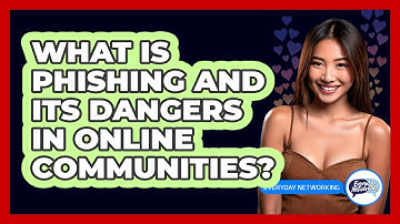 What Is Phishing And Its Dangers In Online Communities? - Everyday-Networking