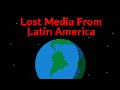 Lost media from latin america