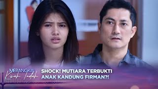 Mengejutkan! Hasil Tes DNA Terbukti Mutiara Anak Dari Firman?! | Merangkai Kisah Indah - Episode 25