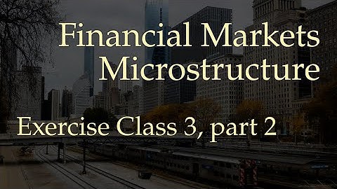 Exercise class 3, part 2 (Financial Markets Microstructure)