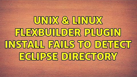 Unix & Linux: Flexbuilder plugin install fails to detect eclipse directory