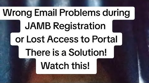 Having Wrong Email Problems during JAMB Registration or Lost Access to Portal. There is a Solution