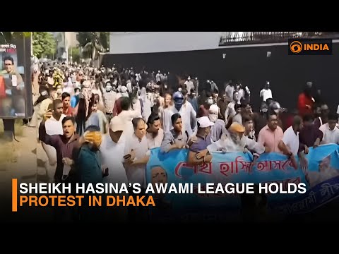 Sheikh Hasina’s Awami League Holds Protest in Dhaka