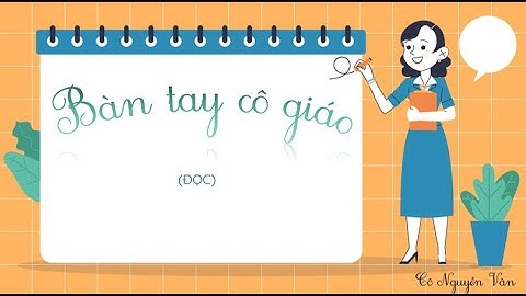 Bài 13: Bàn tay cô giáo (Đọc) - Tiếng Việt 3 - Kết nối tri thức với cuộc sống [OLM.VN]