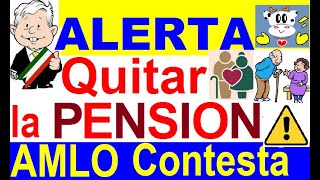 ALERTA!, PUEDEN QUITAR LA PENSION A ADULTOS MAYORES Y +, AMLO RESPONDE.. PERSONAS CON DISPAC, MAMÁ