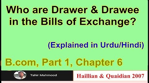 Drawer & Drawee in the Bills of Exchange | In Urdu | B.com, Part 1, Chapter 6