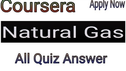 Natural Gas |||All Quiz Answer, Coursera