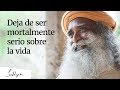 Deja de ser mortalmente serio sobre la vida │Sadhguru