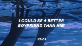 i could be a better boyfriend than him (tiktok version) lyrics | Dove Cameron - Boyfriend