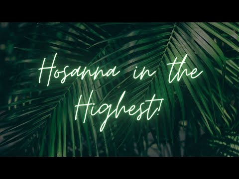 "Hosanna in the Highest" Sermon by Pastor Clint Kirby | April 2, 2023