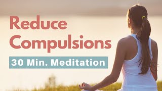 Meditation to Reduce Urges and Compulsions (30 Minutes)