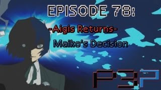 Persona 3 Portable Playthrough Ep 78: -Aigis Returns- Maiko's Decision Persona 3 Portable Playthrough Ep 78: -Aigis Returns- Maiko's Decision
