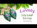 Lovely Lily Leaf Earrings from Polymer Clay, a tutorial.