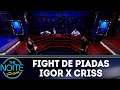 Fight de piadas: Igor Guimarães x Criss Paiva - EP. 38 | The Noite (07/12/18)