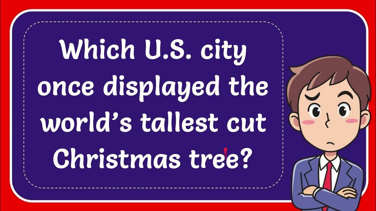 Which U.S. city once displayed the world’s tallest cut Christmas tree