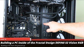 How to Build a Gaming PC in the Fractal Design DEFINE S2 Vision RGB Part 1 of 2