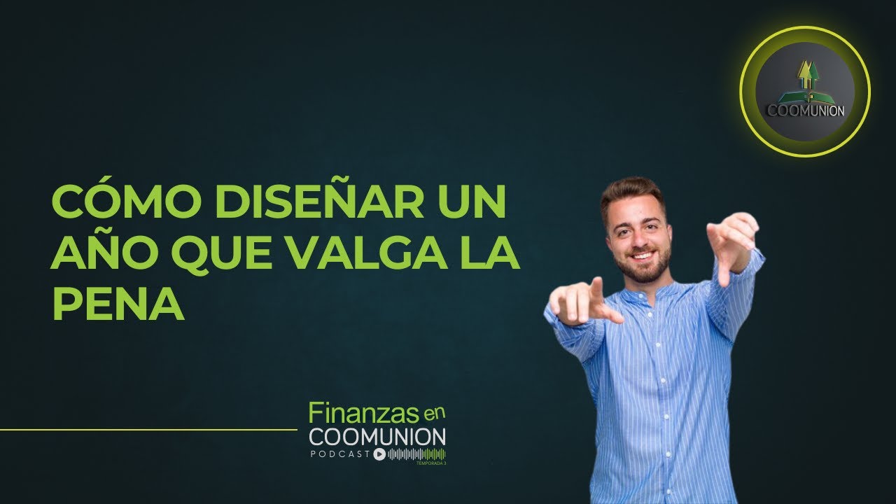 Finanzas en Coomunión - Episodio 34: Cómo diseñar un año que valga la pena