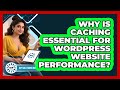 Why Is Caching Essential For WordPress Website Performance? - WP Solutions Guru