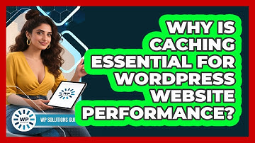 Why Is Caching Essential For WordPress Website Performance? - WP Solutions Guru