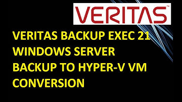 VERITAS BACKUP EXEC 21 || WINDOWS SERVER BACKUP TO HYPER-V VM CONVERSION