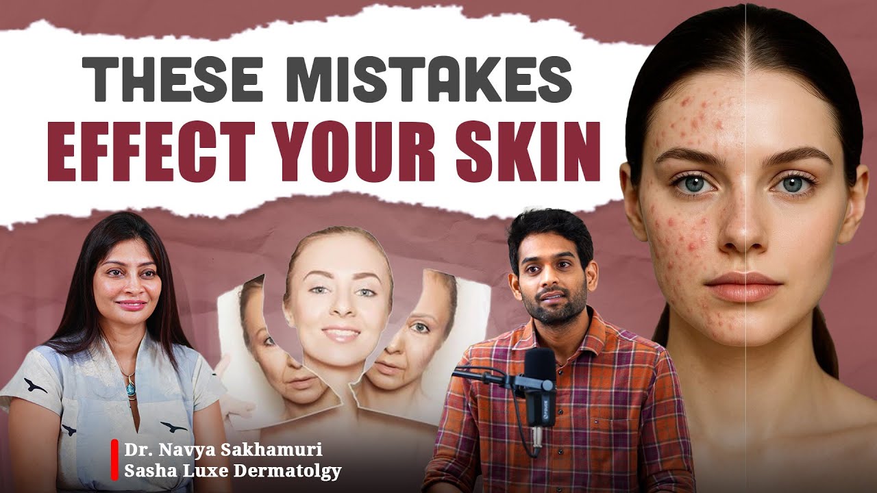 🚨Mistakes That Effect Your Skin: Special Podcast With Dr Navya Sakhamuri | Sasha Luxe Dermotology