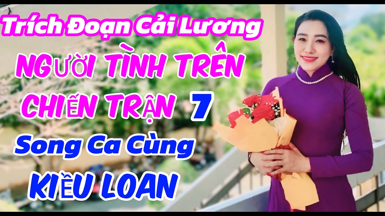 Trích Đoạn Cải Lương Người Tình Trên Chiến Trận 7  Song Ca Cùng Kiều Loan