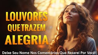 Louvores Que Trazem Alegria Da Sua Vida - Musicas gospel mais tocadas 2024 - Hinos Gospel Com Letra