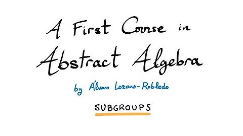 Subgroups - 6 - A First Course in Abstract Algebra
