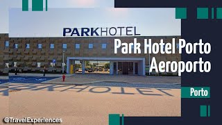 Porto - Park Hotel Porto Aeroporto | Travel Experiences | 3:28