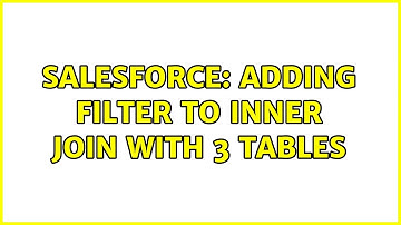 Salesforce: Adding filter to INNER JOIN with 3 tables (2 Solutions!!)