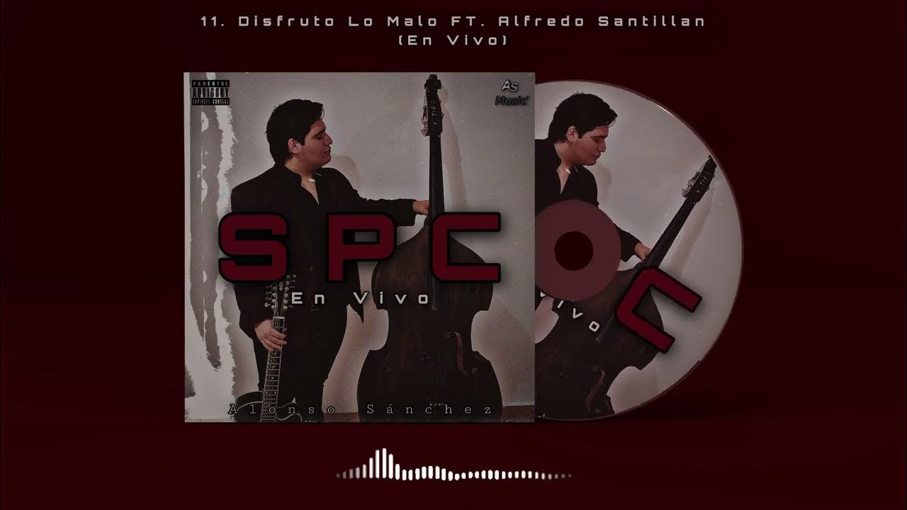 11. Disfruto Lo Malo Alonso Sánchez FT. Alfredo Santillan (Cover