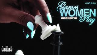Yung Bleu - Games Women Play (Acoustic) (Visualizer)