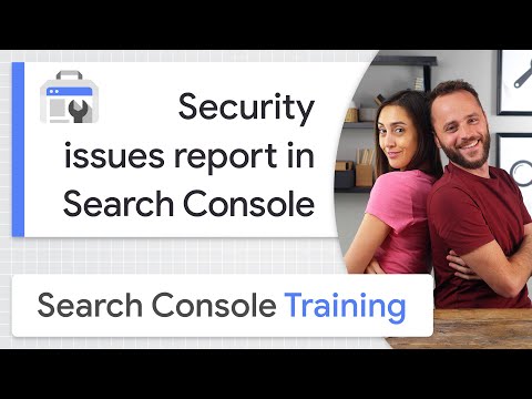 Security issues report in Search Console - Google Search Console Training