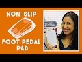 How to make a nonslip pad for sewing machine foot pedal