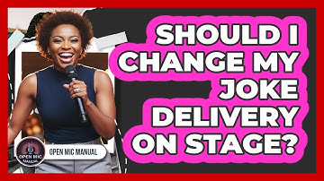 Should I Change My Joke Delivery On Stage?