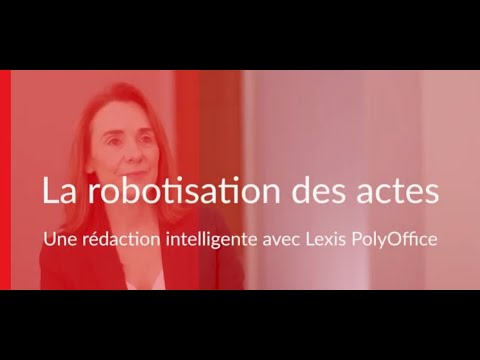 La robotisation des actes, une rédaction intelligente avec Lexis PolyOffice