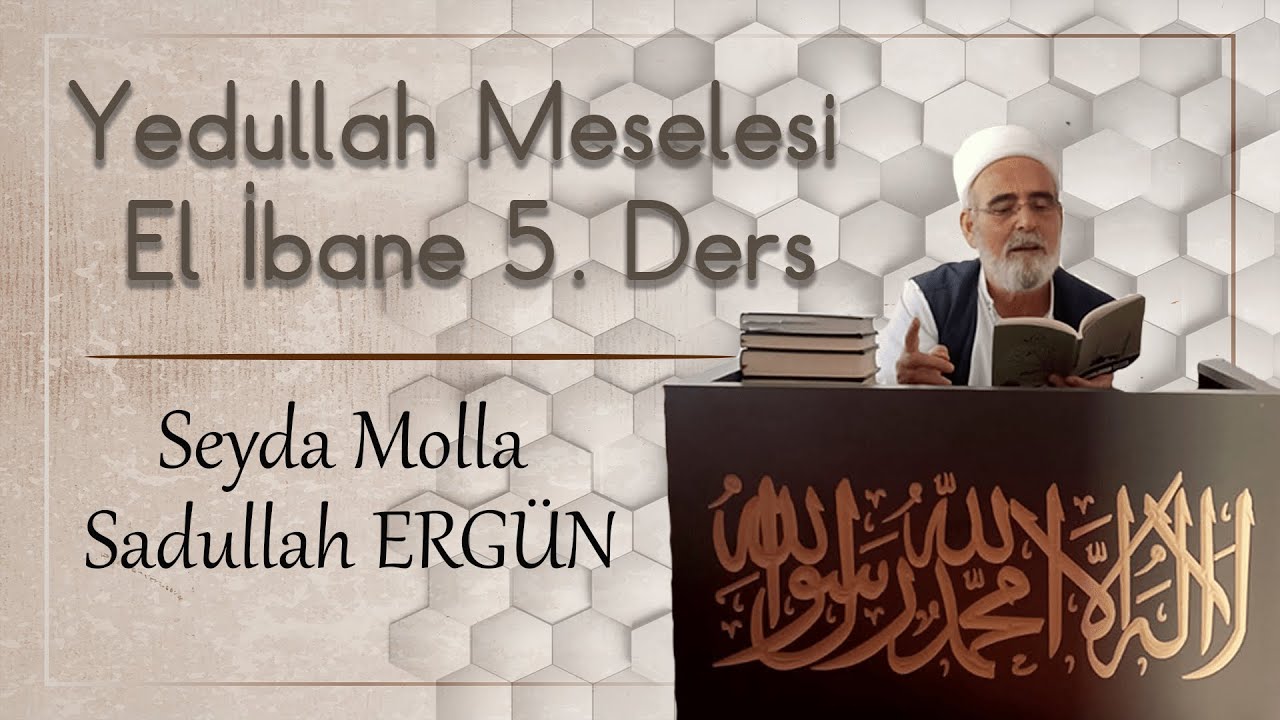 Yedullah Meselesi - El İbane 5. Ders - Seyda Molla Sadullah Ergün