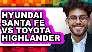 Player Profile Hyundai Santa Fe vs Toyota Highlander - Full Comparison