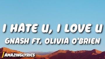 gnash - i hate u, i love u (Lyrics) (ft. Olivia o