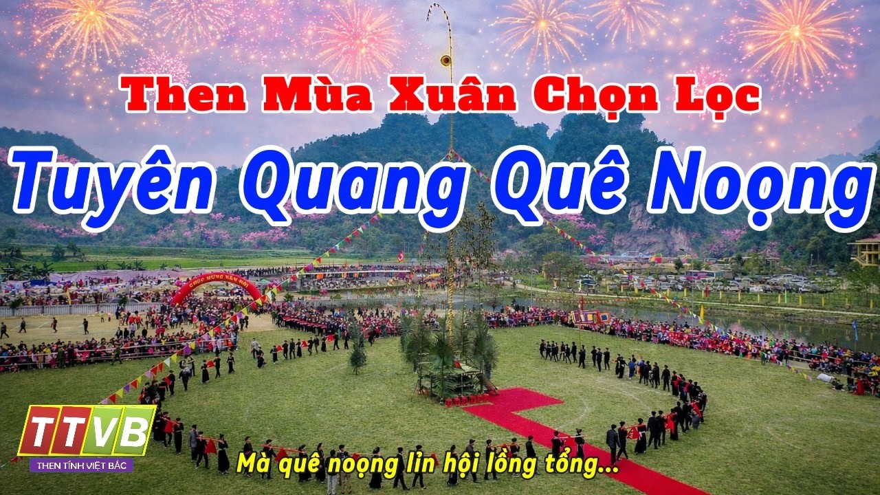 Hát Then Mừng Xuân Mới Hay Nhất - Tuyên Quang Quê Noọng(Có Lời) | Then Tính Việt Bắc