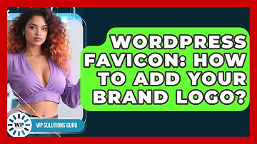 WordPress Favicon: How To Add Your Brand Logo? - WP Solutions Guru