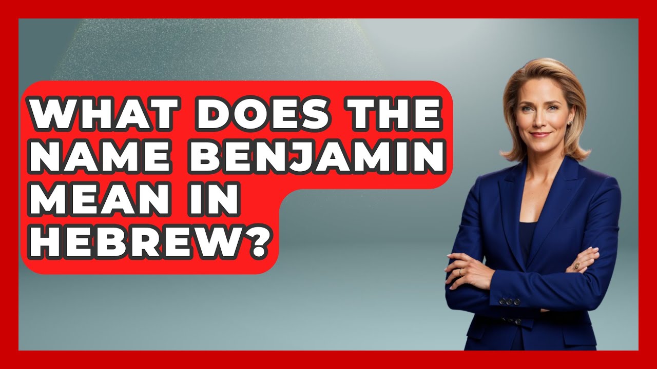 What Does The Name Benjamin Mean In Hebrew? - Jewish Teachings For All