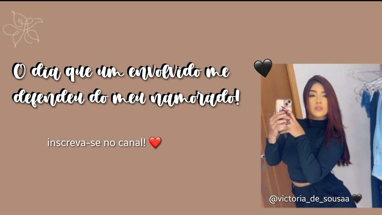 História da Victória de Sousa part1 || O dia que um envolvido me defendeu do meu namorado || 🩵