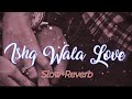 Ishq wala love song slowreverb created by kv musical creation djnitin published