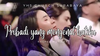 Pribadi yang mengenal hatiku ( YHS Church Surabaya ) - cover by Rachel Mutiara