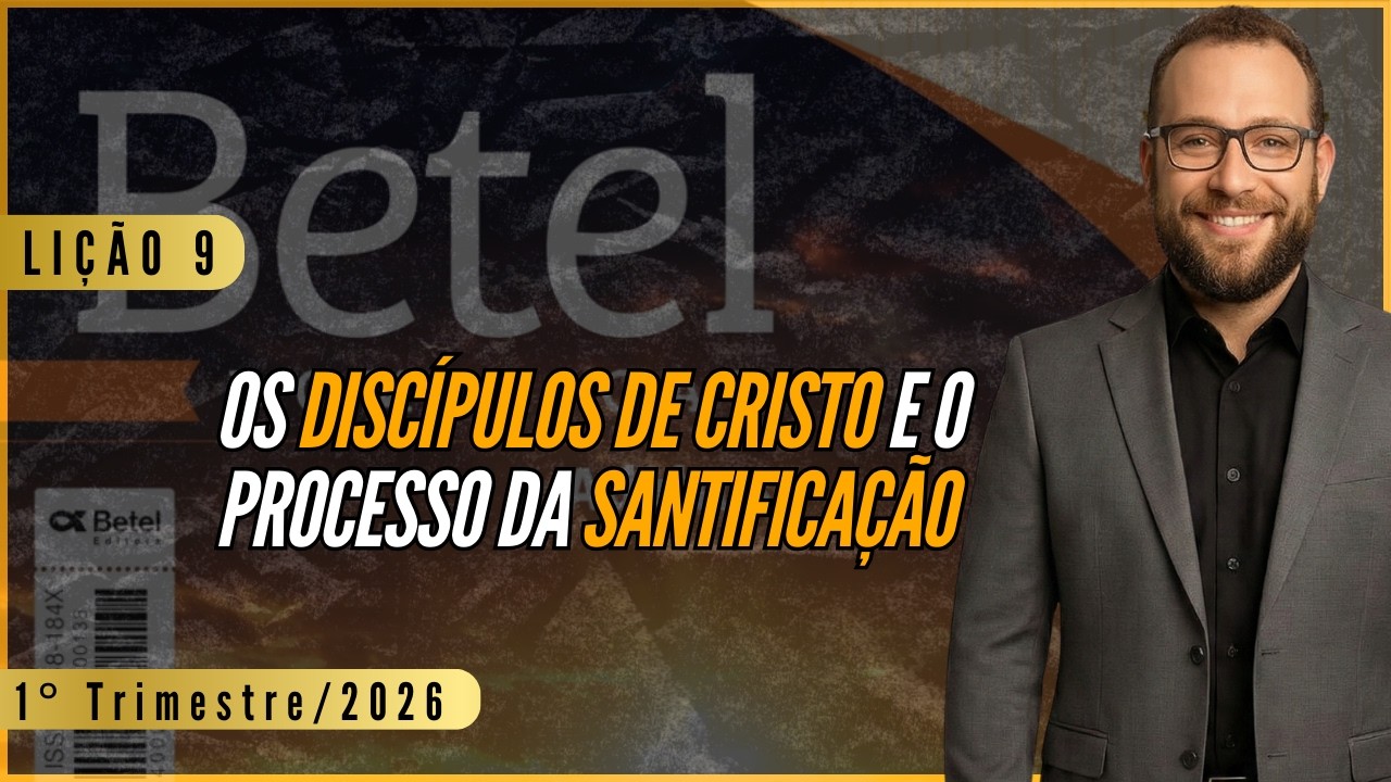 Lição 09: Os discípulos de Cristo e o processo da santificação