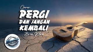 PERGI DAN JANGAN KEMBALI - BRIA KLAU - STYCKER MUSIK (COVER)